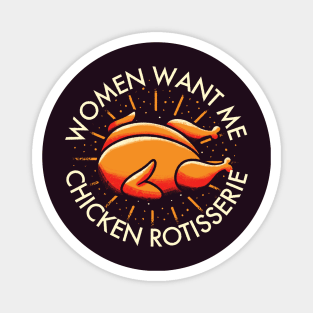 Rotisserie Chicken - Women Want Me Magnet